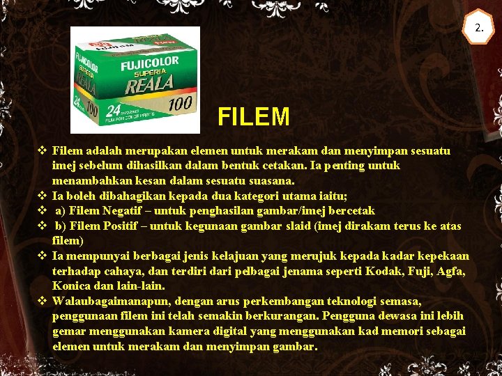 2. FILEM v Filem adalah merupakan elemen untuk merakam dan menyimpan sesuatu imej sebelum