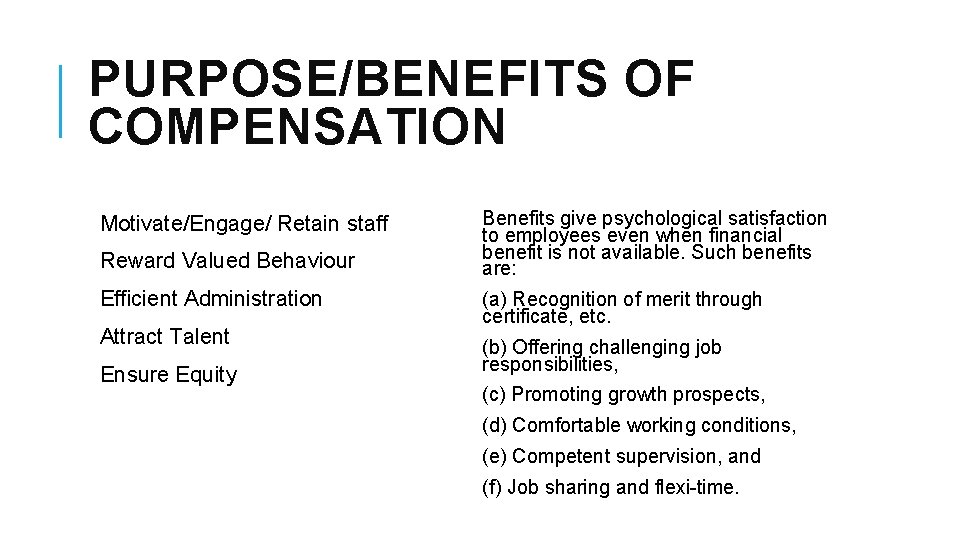 PURPOSE/BENEFITS OF COMPENSATION Motivate/Engage/ Retain staff Reward Valued Behaviour Efficient Administration Attract Talent Ensure