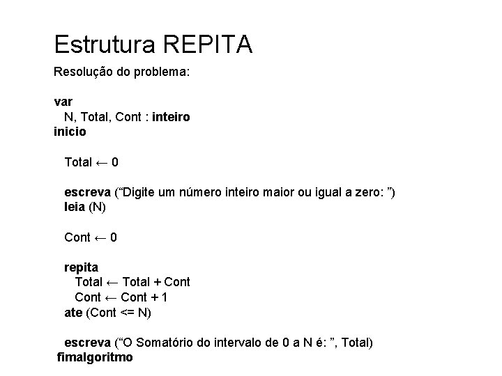 Estrutura REPITA Resolução do problema: var N, Total, Cont : inteiro inicio Total ←