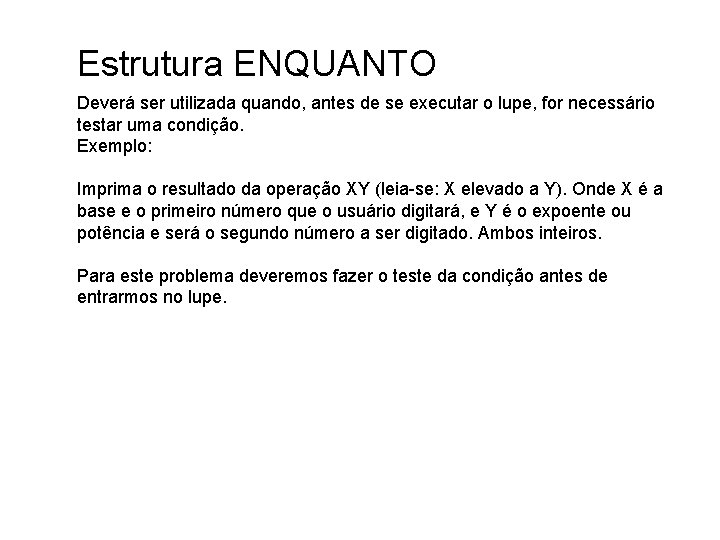 Estrutura ENQUANTO Deverá ser utilizada quando, antes de se executar o lupe, for necessário