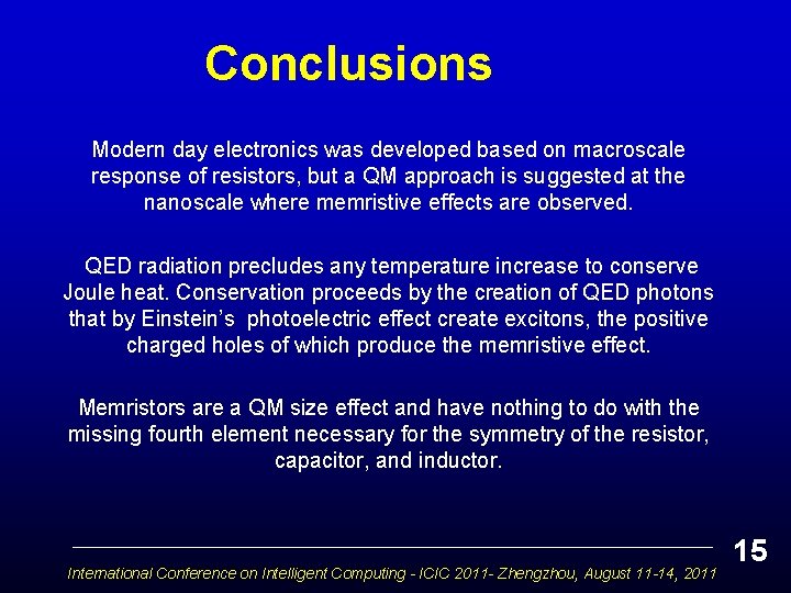 Conclusions Modern day electronics was developed based on macroscale response of resistors, but a