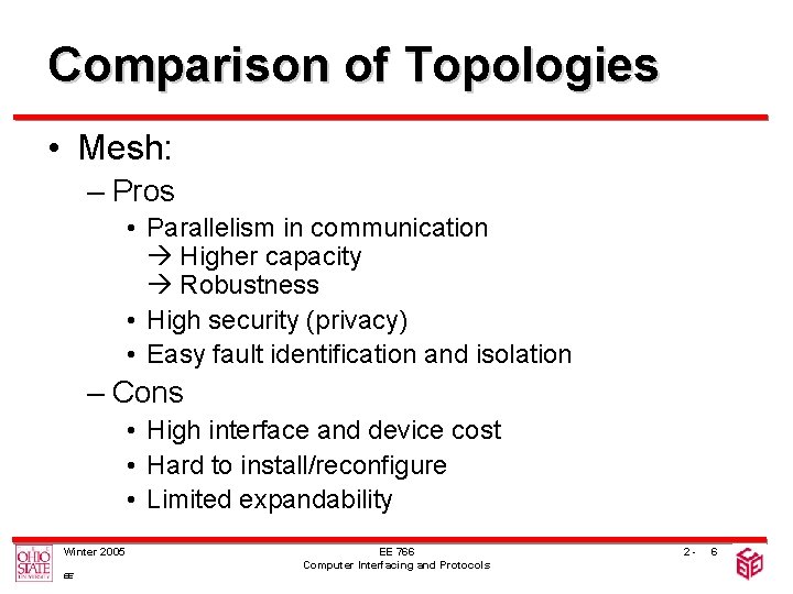 Comparison of Topologies • Mesh: – Pros • Parallelism in communication Higher capacity Robustness