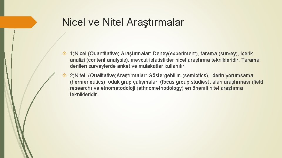 Nicel ve Nitel Araştırmalar 1)Nicel (Quantitative) Araştırmalar: Deney(experiment), tarama (survey), içerik analizi (content analysis),