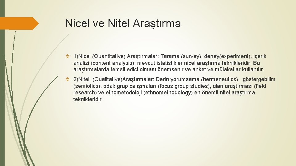 Nicel ve Nitel Araştırma 1)Nicel (Quantitative) Araştırmalar: Tarama (survey), deney(experiment), içerik analizi (content analysis),