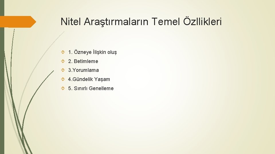 Nitel Araştırmaların Temel Özllikleri 1. Özneye İlişkin oluş 2. Betimleme 3. Yorumlama 4. Gündelik