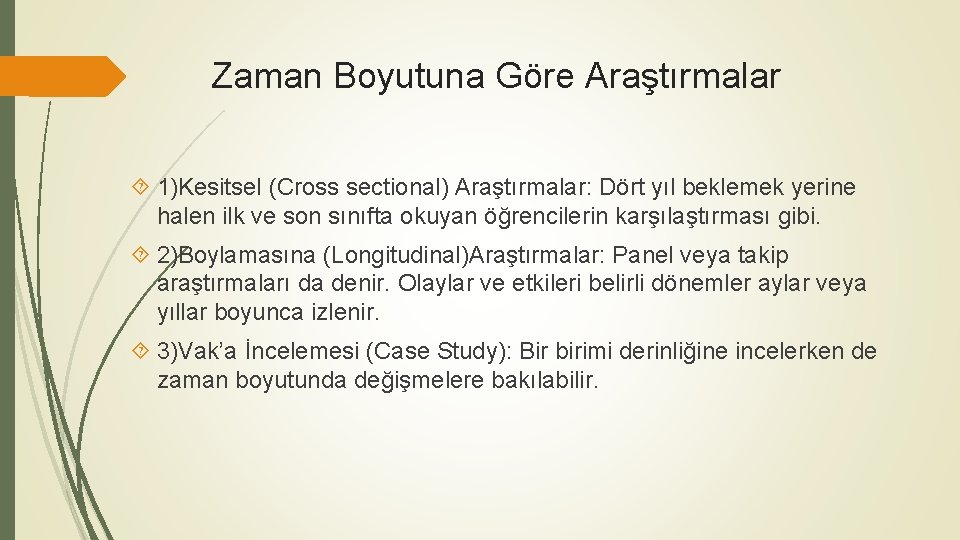 Zaman Boyutuna Göre Araştırmalar 1)Kesitsel (Cross sectional) Araştırmalar: Dört yıl beklemek yerine halen ilk