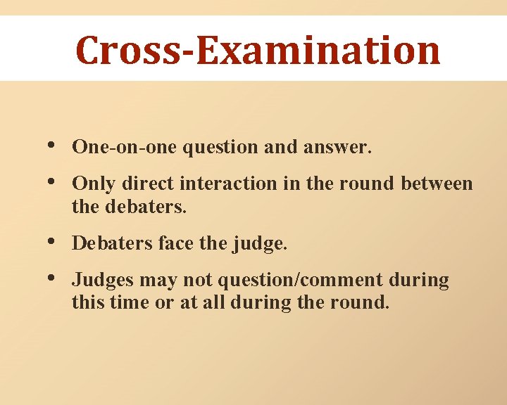 Cross-Examination • One-on-one question and answer. • Only direct interaction in the round between
