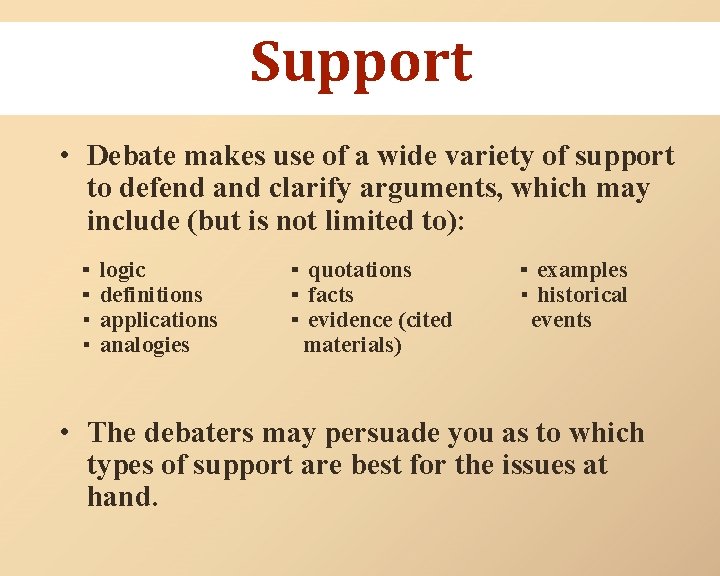 Support • Debate makes use of a wide variety of support to defend and