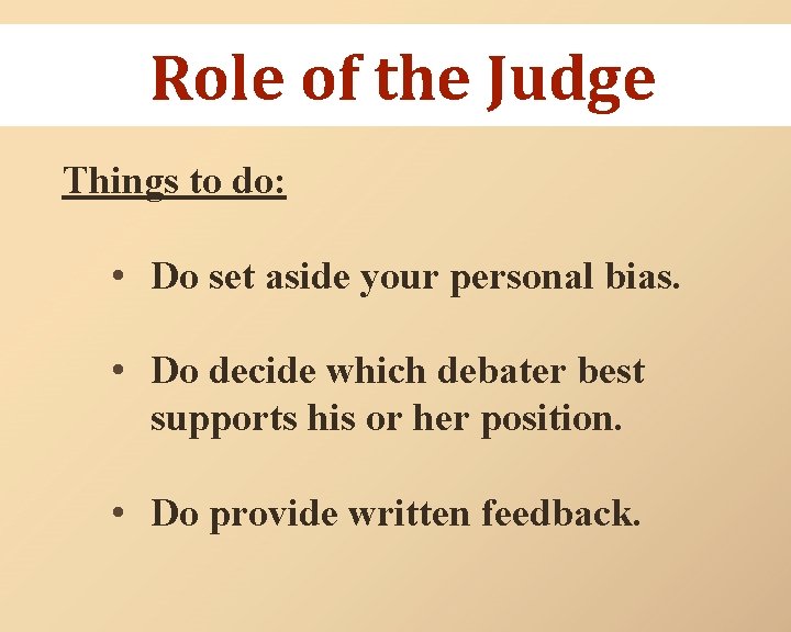 Role of the Judge Things to do: • Do set aside your personal bias.