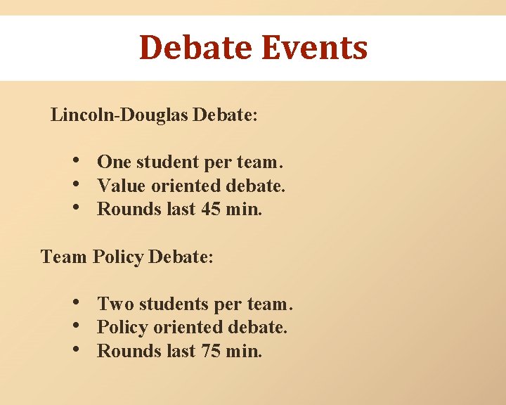 Debate Events Lincoln-Douglas Debate: • One student per team. • Value oriented debate. •