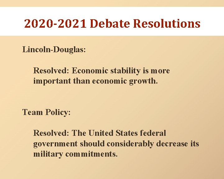 2020 -2021 Debate Resolutions Lincoln-Douglas: Resolved: Economic stability is more important than economic growth.