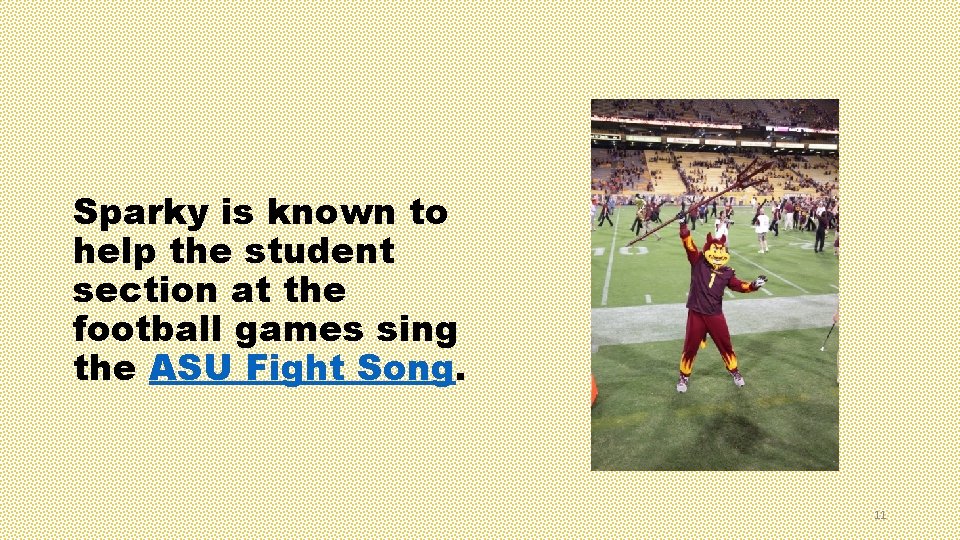 Sparky is known to help the student section at the football games sing the