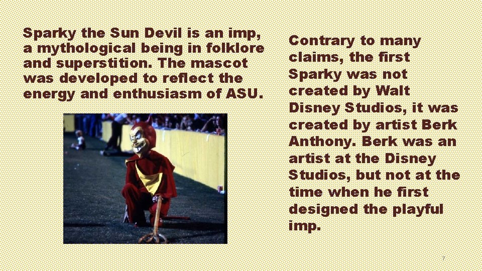 Sparky the Sun Devil is an imp, a mythological being in folklore and superstition.