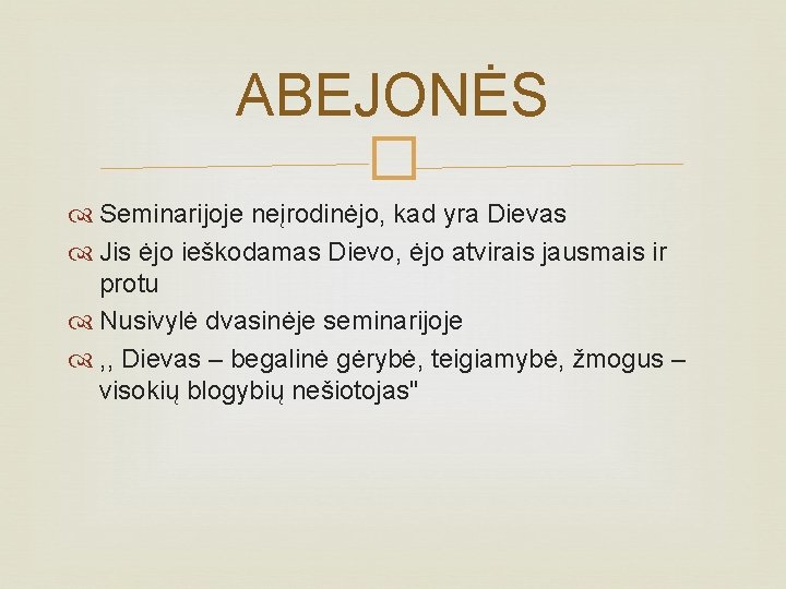 ABEJONĖS � Seminarijoje neįrodinėjo, kad yra Dievas Jis ėjo ieškodamas Dievo, ėjo atvirais jausmais