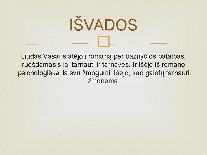 IŠVADOS � Liudas Vasaris atėjo į romaną per bažnyčios patalpas, ruošdamasis jai tarnauti ir