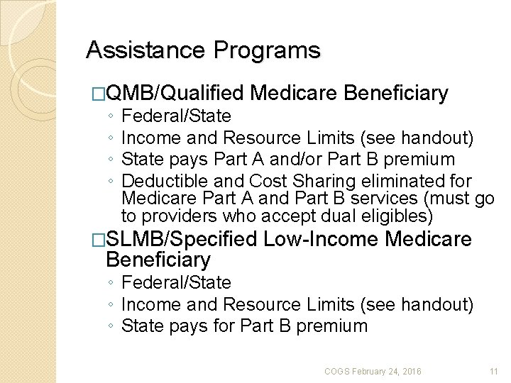 Assistance Programs �QMB/Qualified ◦ ◦ Medicare Beneficiary Federal/State Income and Resource Limits (see handout)