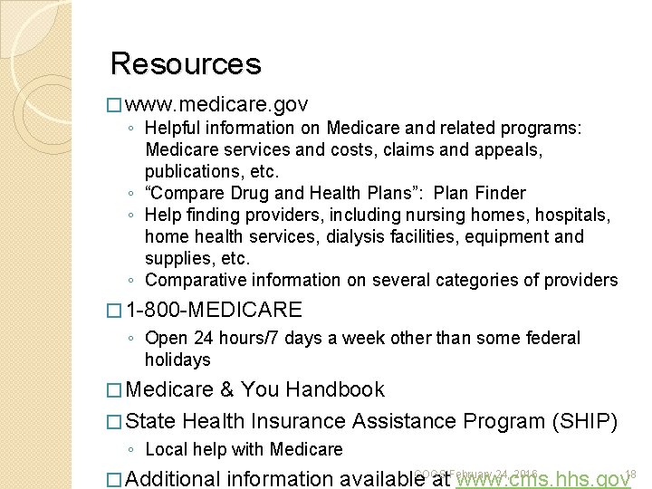 Resources � www. medicare. gov ◦ Helpful information on Medicare and related programs: Medicare