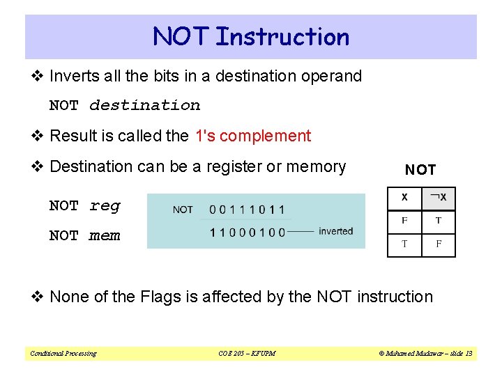 NOT Instruction v Inverts all the bits in a destination operand NOT destination v