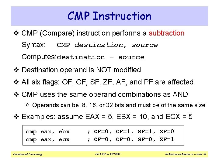 CMP Instruction v CMP (Compare) instruction performs a subtraction Syntax: CMP destination, source Computes: