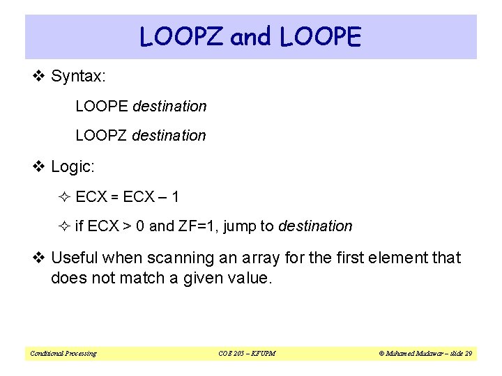 LOOPZ and LOOPE v Syntax: LOOPE destination LOOPZ destination v Logic: ² ECX =
