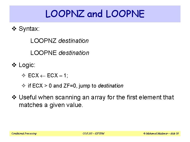 LOOPNZ and LOOPNE v Syntax: LOOPNZ destination LOOPNE destination v Logic: ² ECX –