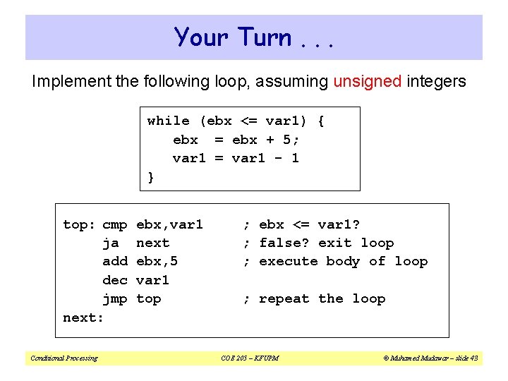 Your Turn. . . Implement the following loop, assuming unsigned integers while (ebx <=