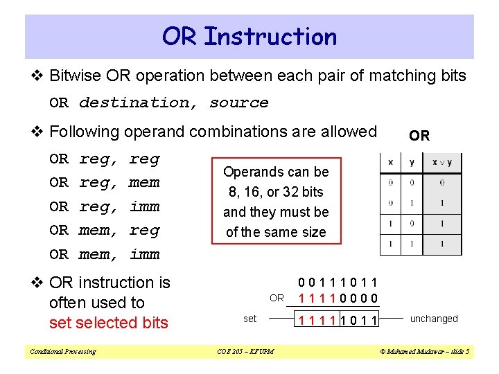 OR Instruction v Bitwise OR operation between each pair of matching bits OR destination,