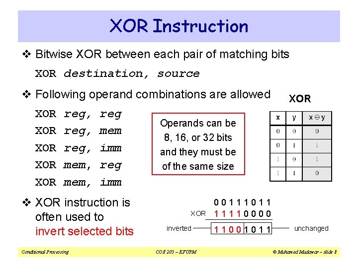 XOR Instruction v Bitwise XOR between each pair of matching bits XOR destination, source