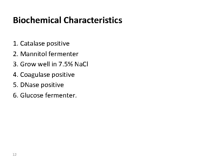 Biochemical Characteristics 1. Catalase positive 2. Mannitol fermenter 3. Grow well in 7. 5%
