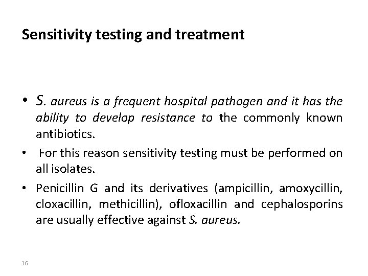 Sensitivity testing and treatment • S. aureus is a frequent hospital pathogen and it