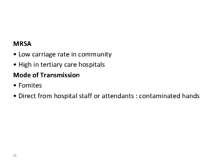 MRSA • Low carriage rate in community • High in tertiary care hospitals Mode