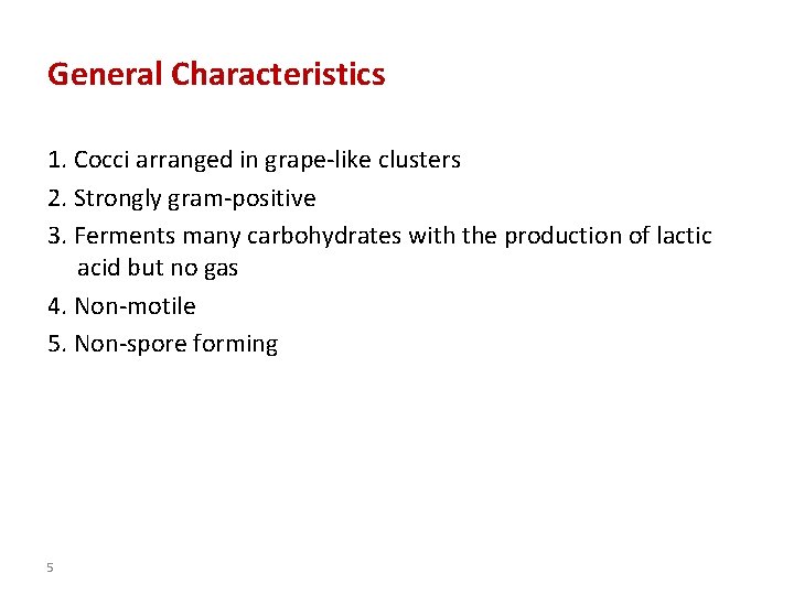 General Characteristics 1. Cocci arranged in grape-like clusters 2. Strongly gram-positive 3. Ferments many