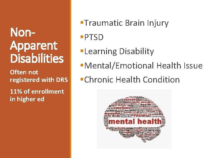 Non. Apparent Disabilities Often not registered with DRS 11% of enrollment in higher ed