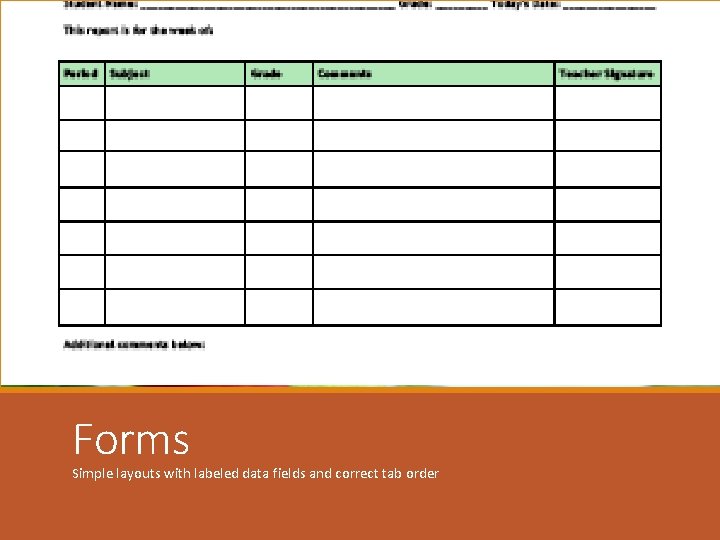 Forms Simple layouts with labeled data fields and correct tab order 