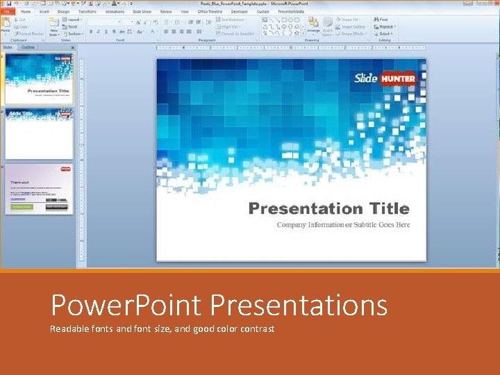 Power. Point Presentations Readable fonts and font size, and good color contrast 