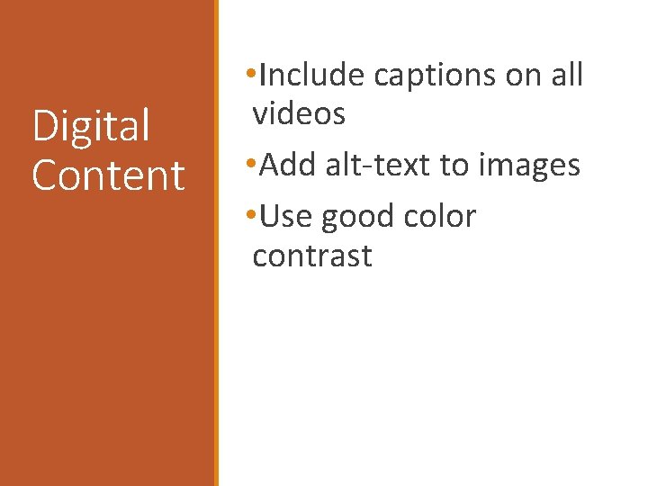 Digital Content • Include captions on all videos • Add alt-text to images •