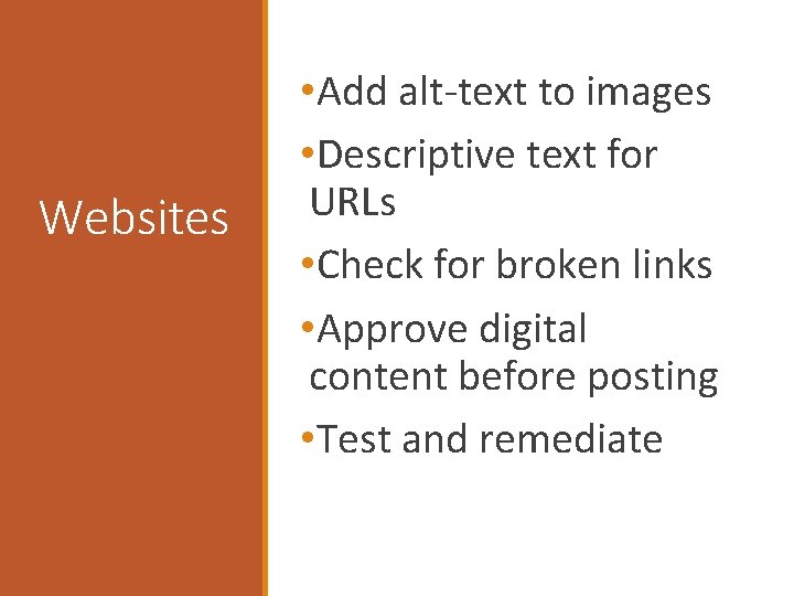 Websites • Add alt-text to images • Descriptive text for URLs • Check for