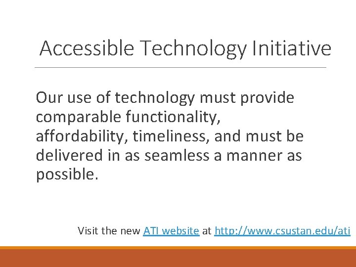 Accessible Technology Initiative Our use of technology must provide comparable functionality, affordability, timeliness, and