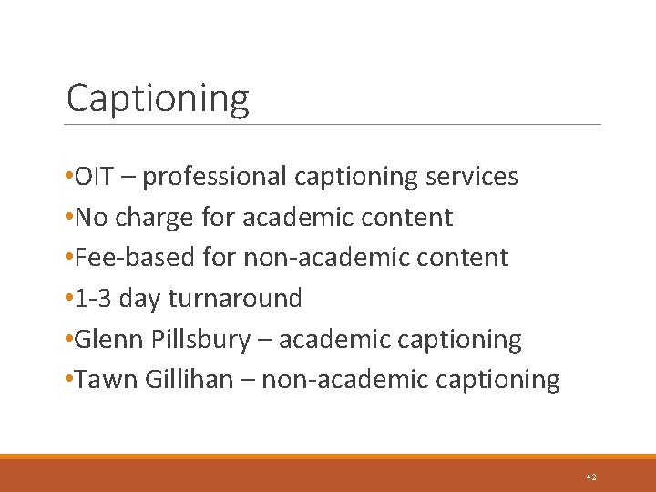 Captioning • OIT – professional captioning services • No charge for academic content •
