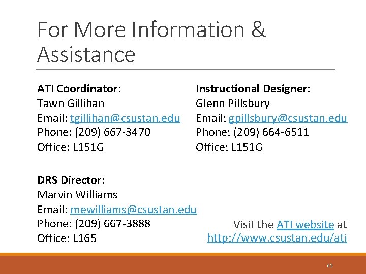 For More Information & Assistance ATI Coordinator: Tawn Gillihan Email: tgillihan@csustan. edu Phone: (209)