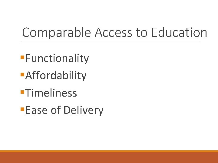 Comparable Access to Education §Functionality §Affordability §Timeliness §Ease of Delivery 