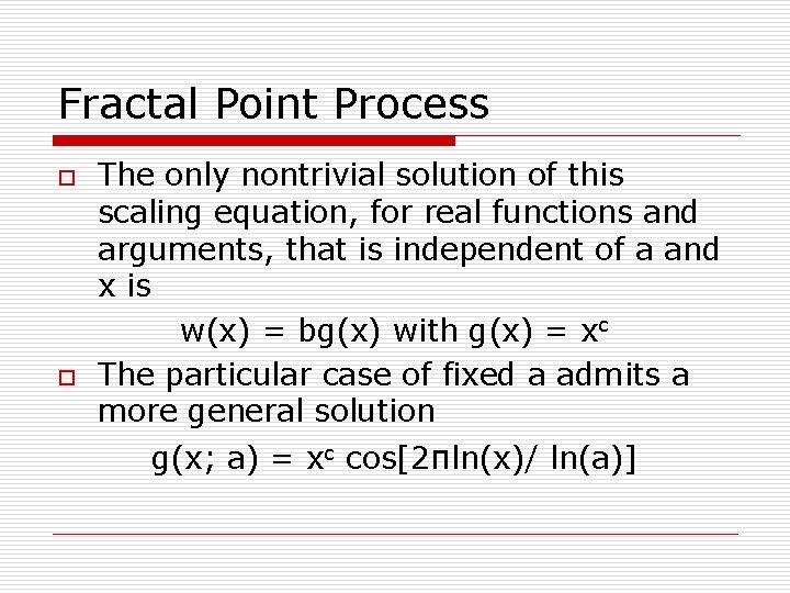 Fractal Point Process o o The only nontrivial solution of this scaling equation, for