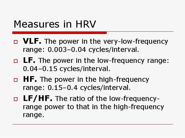 Measures in HRV o VLF. The power in the very-low-frequency range: 0. 003– 0.