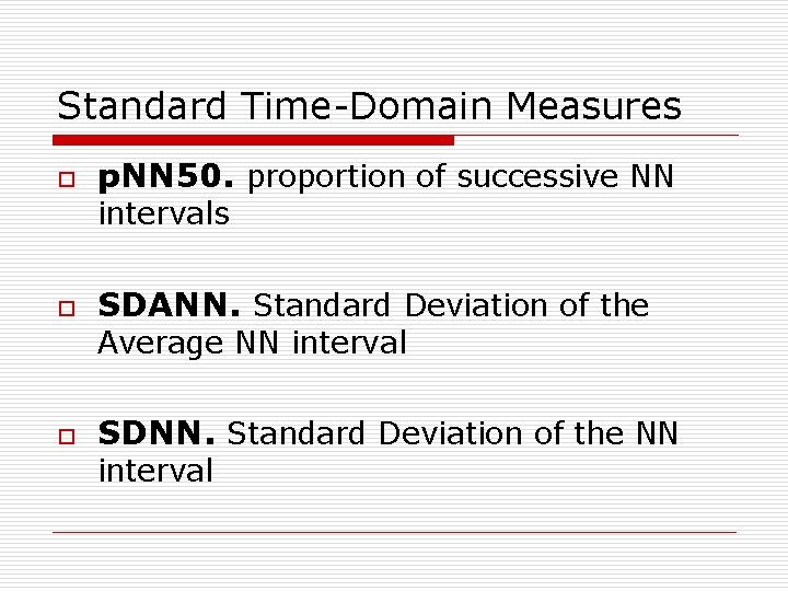 Standard Time-Domain Measures o p. NN 50. proportion of successive NN intervals o SDANN.