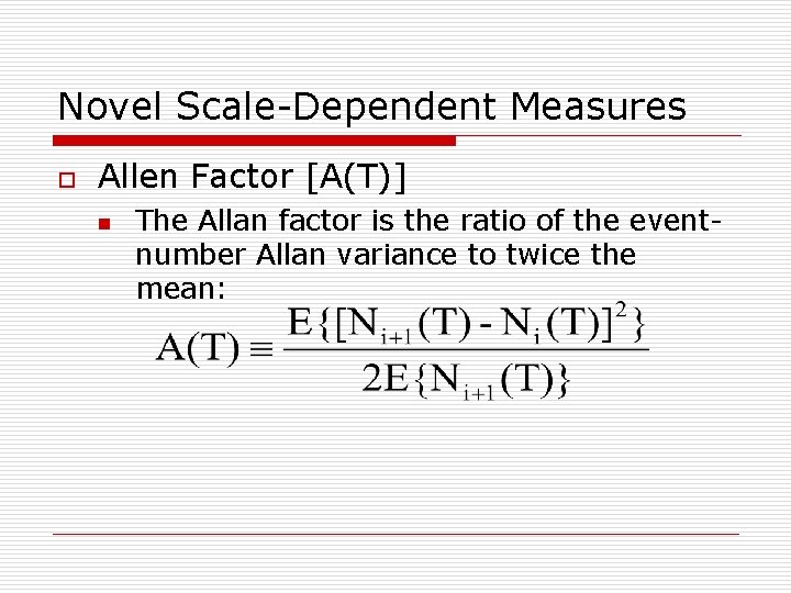 Novel Scale-Dependent Measures o Allen Factor [A(T)] n The Allan factor is the ratio