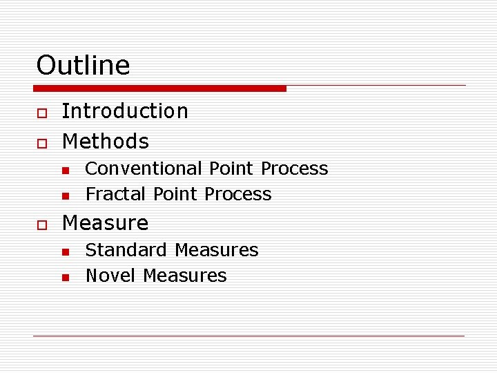 Outline o o Introduction Methods n n o Conventional Point Process Fractal Point Process