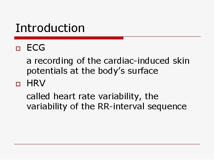 Introduction o ECG a recording of the cardiac-induced skin potentials at the body’s surface