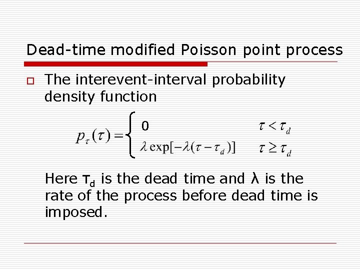 Dead-time modified Poisson point process o The interevent-interval probability density function 0 Here τd