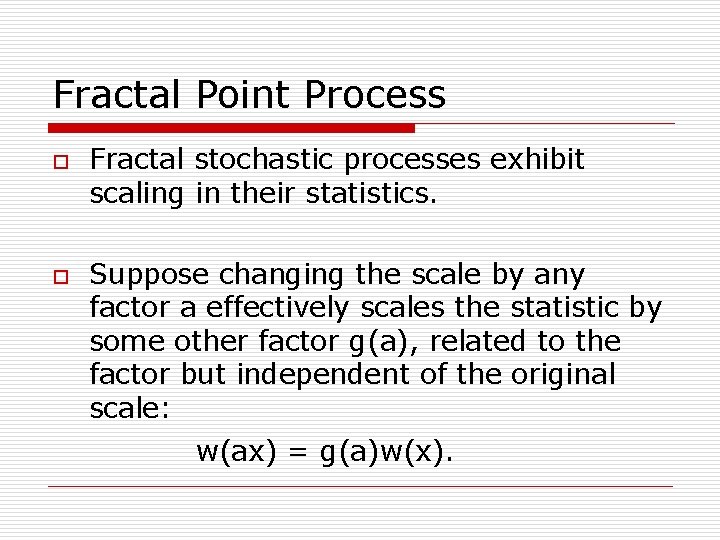 Fractal Point Process o o Fractal stochastic processes exhibit scaling in their statistics. Suppose