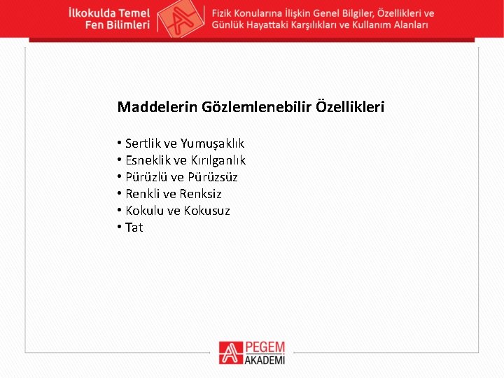 Maddelerin Gözlemlenebilir Özellikleri • Sertlik ve Yumuşaklık • Esneklik ve Kırılganlık • Pürüzlü ve